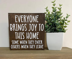 Interesting Wooden Sign Everyone bring joys to this home some when they enter others when they leave - desk sign - funny home quotes - entryway humor Wooden Signs With Sayings 8x8 Inch Brand: Ahee